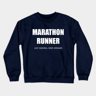 MARATHON RUNNER - JUST KIDDING, BEER DRINKER Crewneck Sweatshirt